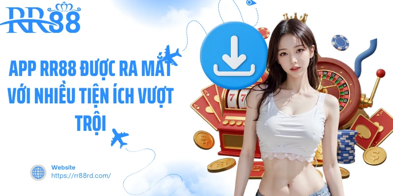 App RR88 được ra mắt với nhiều tiện ích vượt trội