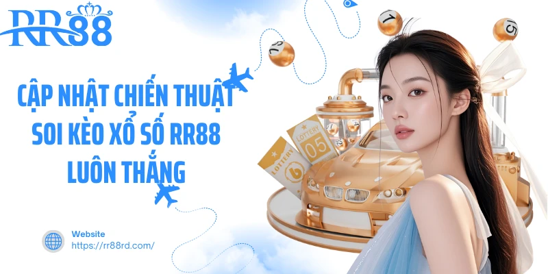 Cập nhật chiến thuật soi kèo xổ số RR88 luôn thắng Cập nhật chiến thuật soi kèo xổ số RR88 luôn thắng