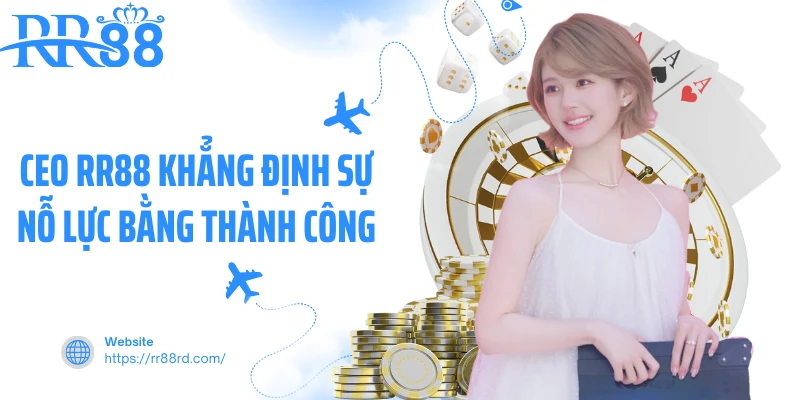 CEO RR88 khẳng định sự nỗ lực bằng thành công 