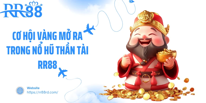Cơ hội vàng mở ra trong nổ hũ thần tài RR88